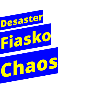 Desaster  Fiasko Chaos
